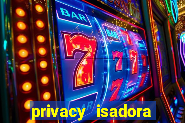 privacy isadora vale gratis